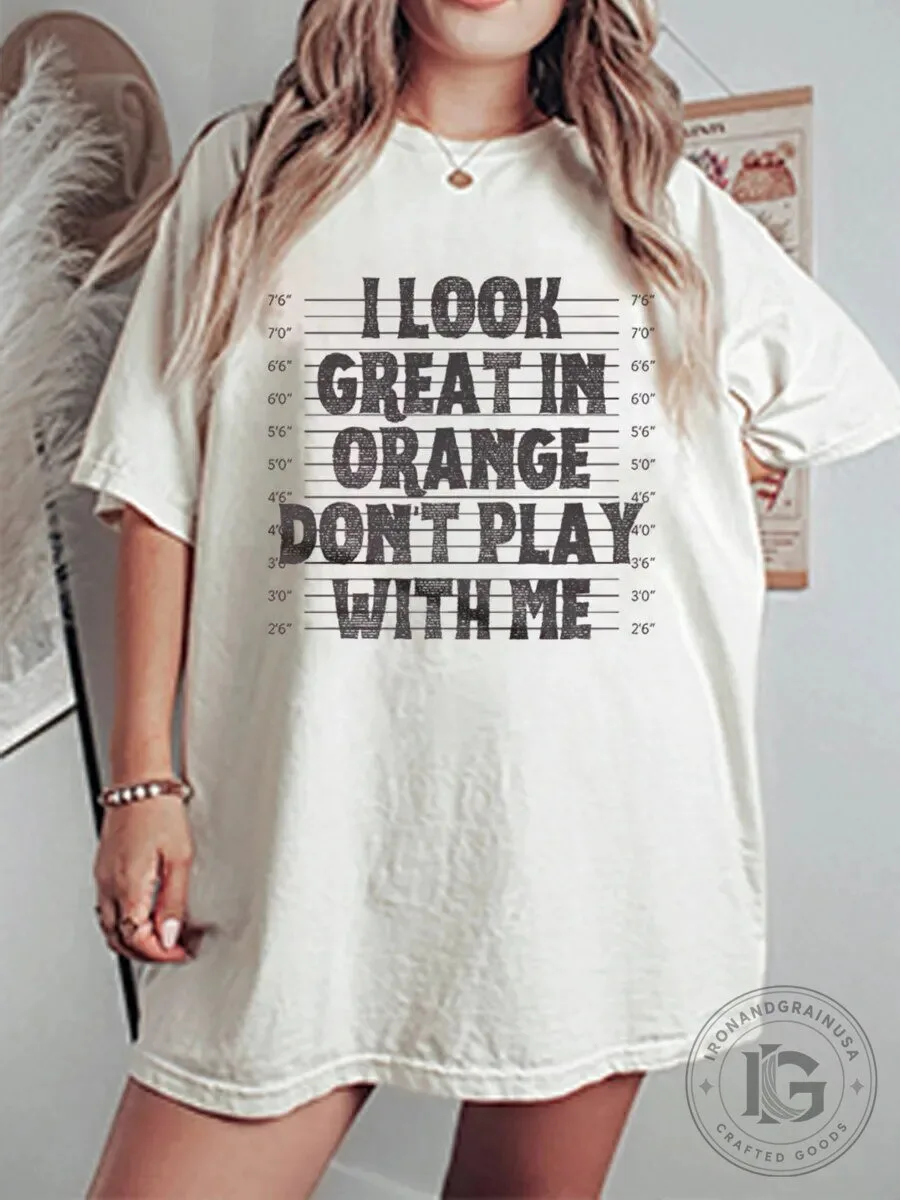 I Look Great In Orange Don't Play With Me Mugshot Graphic T-Shirt