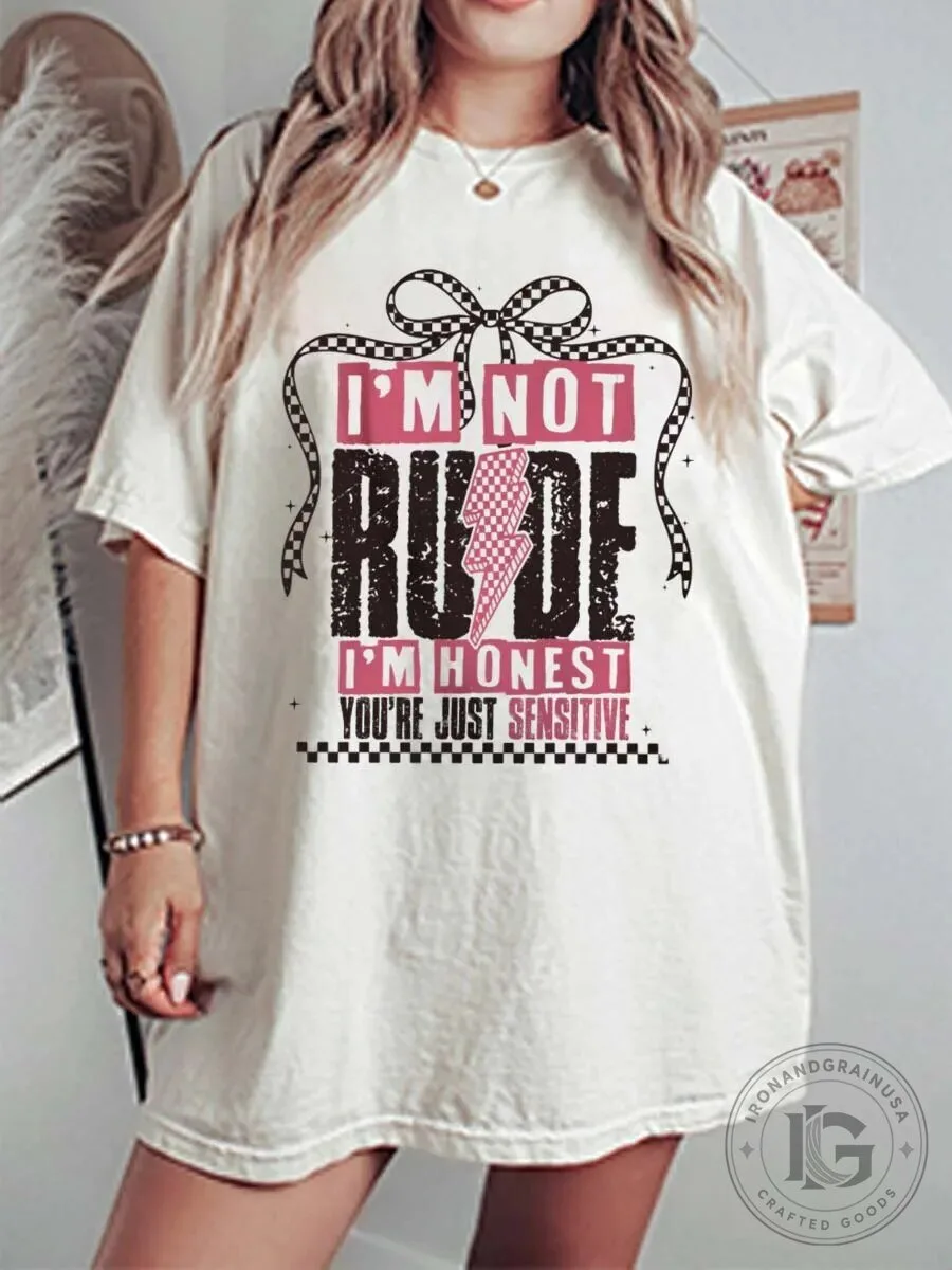 I'm Not Rude I'm Honest You're Just Sensitive Graphic T-Shirt