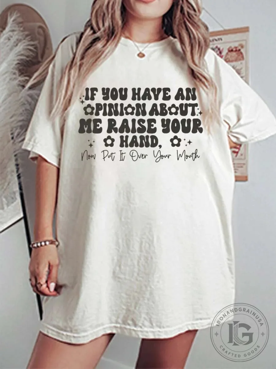 Funny Opinion About Me Raise Your Hand Now Put It Over Your Mouth T-Shirt